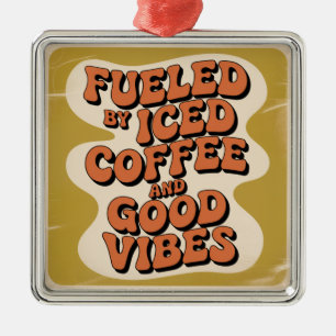 Angetrieben von eisgekühltem Kaffee und guter Laun Ornament Aus Metall