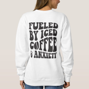 Angetrieben von Eiskaffee und Angst Sweatshirt