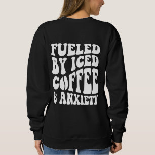 Angetrieben von Eiskaffee und Angst Sweatshirt