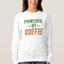 Angetrieben von Kaffee Sweatshirt