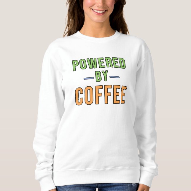 Angetrieben von Kaffee Sweatshirt (Vorderseite)