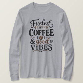 Angetrieben von Kaffee und guter Laune T-Shirt