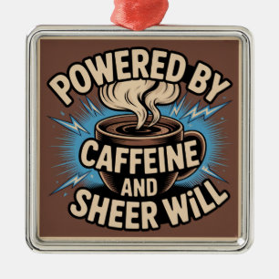 Angetrieben von Koffein und reinem Willen Ornament Aus Metall