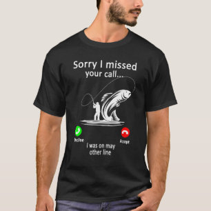 Angler Fischerei - Sorry, ich habe Ihren Anruf auf T-Shirt