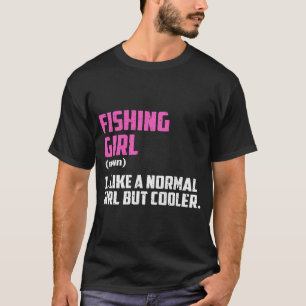 Angler Mädchen wie ein normales Mädchen, aber cool T-Shirt