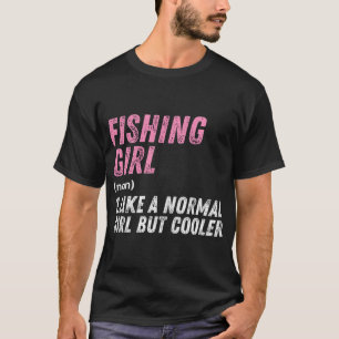 Angler Mädchen wie ein normales Mädchen aber coole T-Shirt