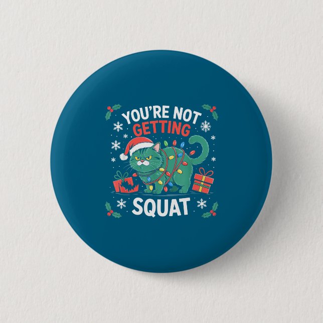 Angry Christmas Cat You're Not Getting Squat Holid Button (Vorderseite)