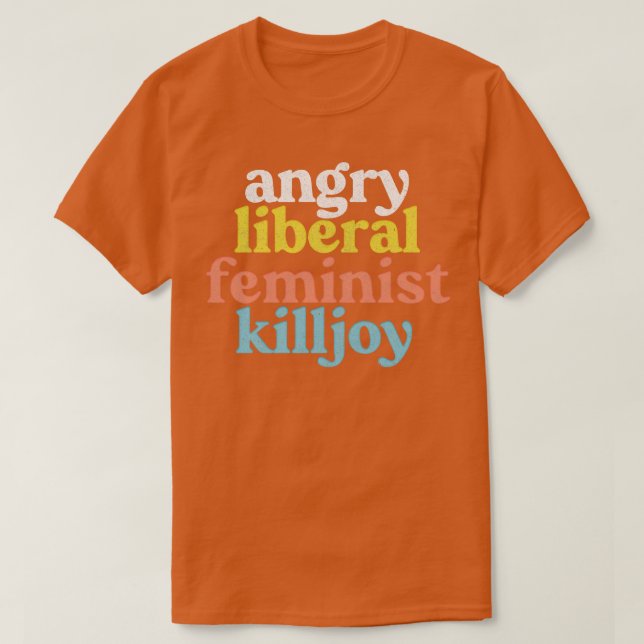 Angry Liberist Feminist Killjoy verblasst Style Vi T-Shirt (Design vorne)