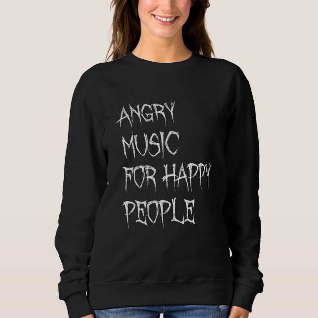 Angry Music For Happy People  Metal Metalhead Sweatshirt (Vorderseite)