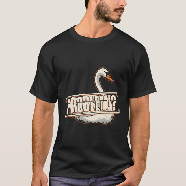 Angry Swan Ironic Quote Problems Wildlife Animal T-Shirt (Vorderseite)