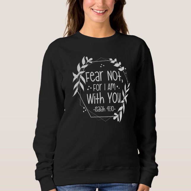 Angst nicht, dass ich bei dir bin Isaiah 4110 Bibe Sweatshirt (Vorderseite)