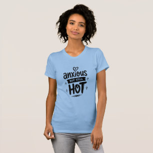 Ängstlich, aber heiß T-Shirt