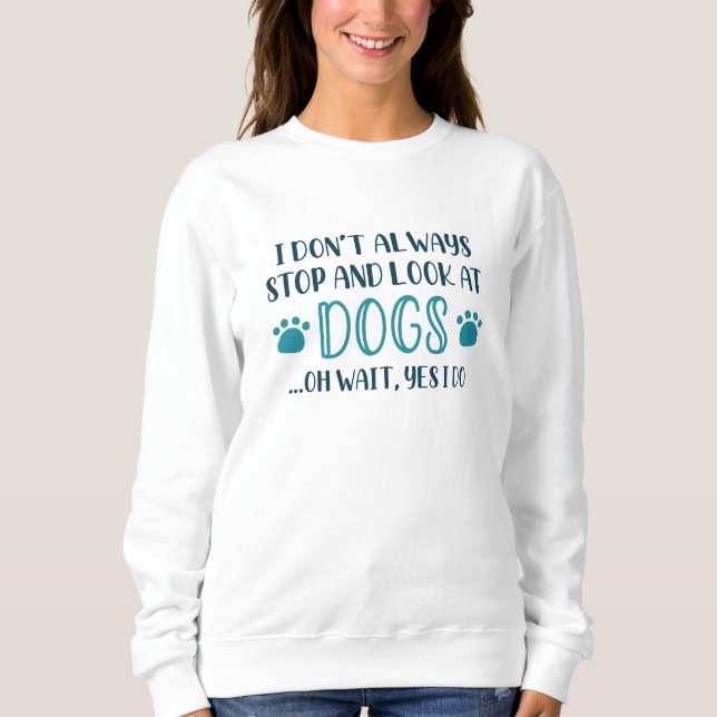 Anhalten und Hunde ansehen Sweatshirt (Vorderseite)