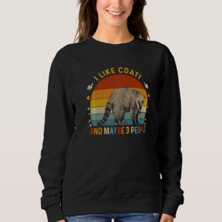 Animal  Sarcastic I Like Coati And Maybe 3 People Sweatshirt