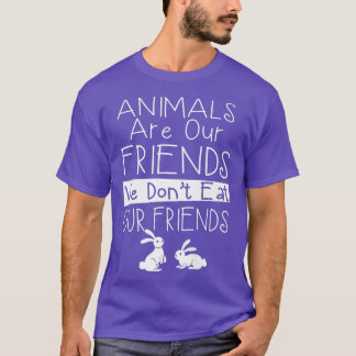 Animals are our friends we don't eat our friends T-Shirt