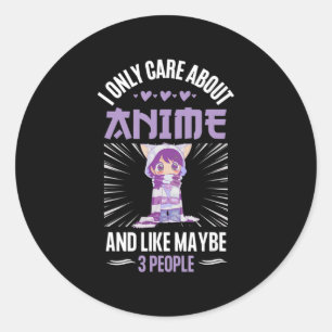 Anime Girl I Only Care About Anime and Like Maybe Runder Aufkleber