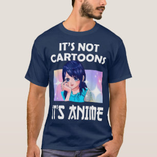 Anime Girl l It's Not Cartoons It's Anime l Anime  T-Shirt