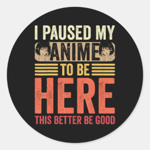 Anime Ich habe meinen Anime angehalten, hier Anime Runder Aufkleber