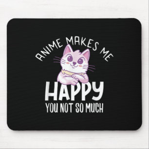 Anime macht mich glücklich, du nicht so sehr Anime Mousepad