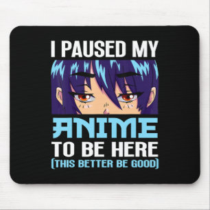 Anime Otaku Ich habe meinen Anime unterbrochen, um Mousepad