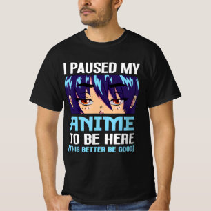 Anime Otaku Ich habe meinen Anime unterbrochen, um T-Shirt