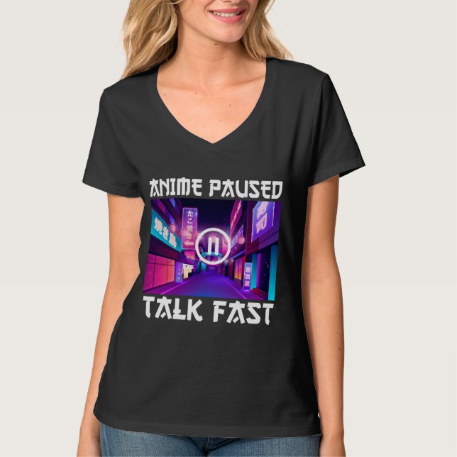 Anime Pause Talk Fast T-Shirt (Devant)