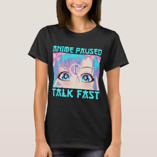 Anime Pause Talk Fast T-Shirt