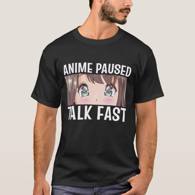 Anime Paused Talk Fast Funny Anime Kunst, Dichtung T-Shirt (Vorderseite)