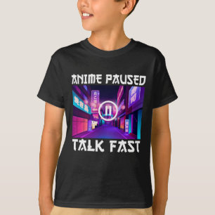 Anime Paused Talk Fast T-Shirt