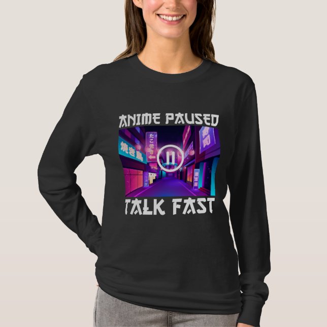 Anime Paused Talk Fast T-Shirt (Vorderseite)