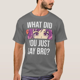 Anime, was hast du gerade gesagt Bro Niedlich Anim T-Shirt