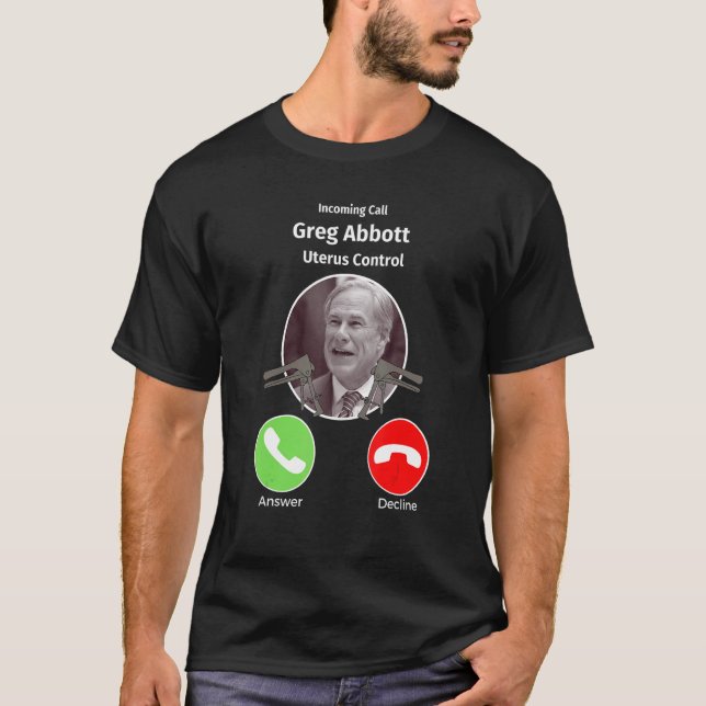 Ankommender Anruf Greg Abbott Uterus Kontrolle Tex T-Shirt (Vorderseite)