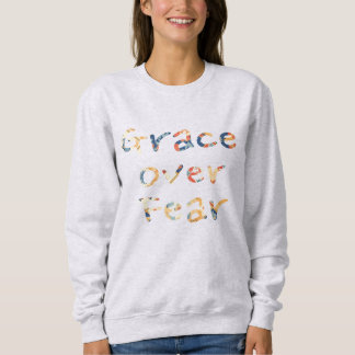 Anmut über Angst Sweatshirt