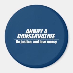 Annoy a Conservative - Gerechtigkeit Magnet