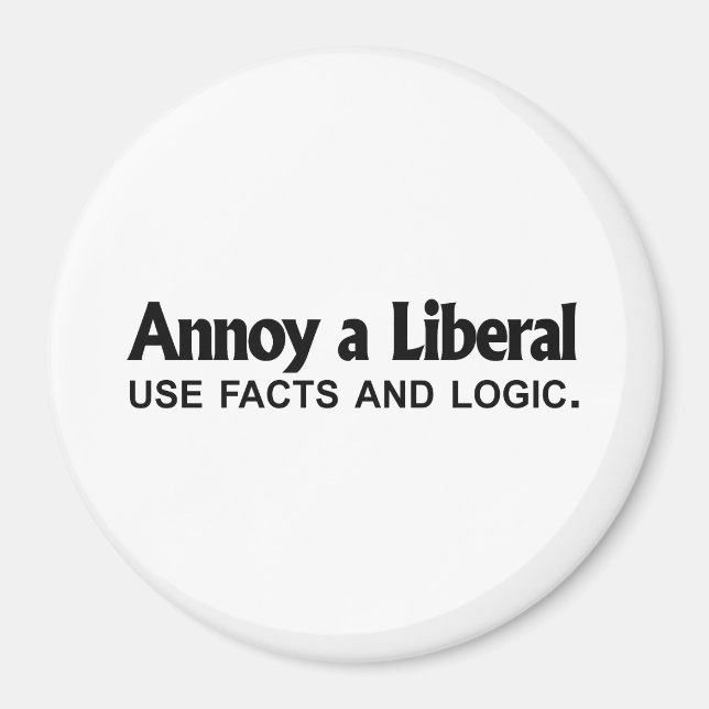 Annoy a Liberal - Fakten und Logik nutzen Magnet (Vorne)