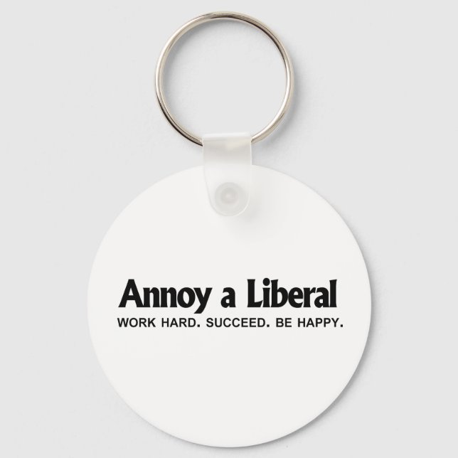Annoy ein Liberaler - hart arbeiten. Erfolg. Sei g Schlüsselanhänger (Vorderseite)