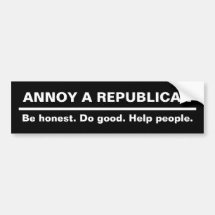ANNOY EIN REPUBLIKANER - Seien Sie ehrlich. Macht  Autoaufkleber