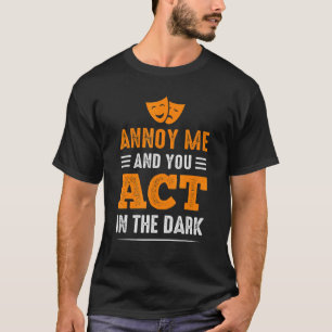Annoy Me and U Act in Dark Theater_1 T-Shirt