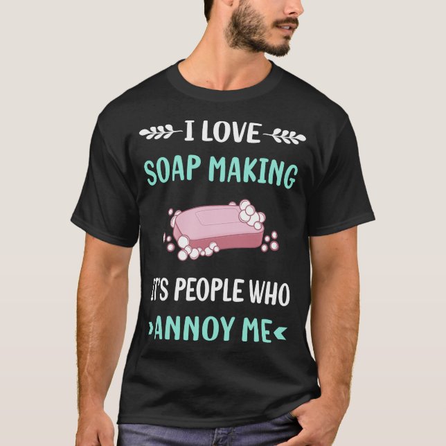 Annoy Me Soap Making Soapmaking T-Shirt (Vorderseite)