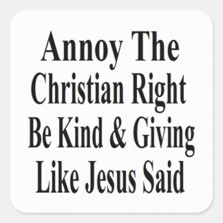 Annoy the Christlich Right Be güte & Giving Quadratischer Aufkleber