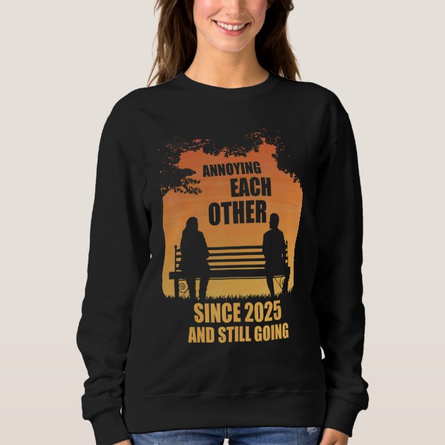Annoying Each Other Since 2025 And Still Going Sun Sweatshirt (Vorderseite)