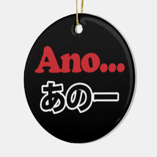 Ano... (Japanisch für Umm...ich dachte darüber nac Keramikornament