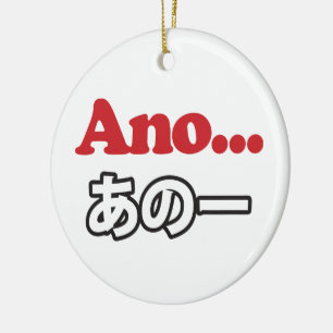 Ano... (Japanisch für Umm...ich dachte darüber nac Keramikornament