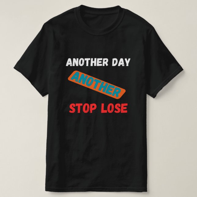 Another Day Another Stop Loss Trading Quote T-Shirt (Design vorne)