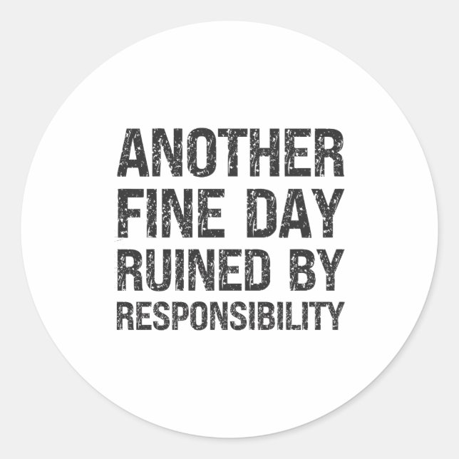 Another Fine Day Ruined By Resnsibility Funny Sarc Runder Aufkleber (Vorderseite)