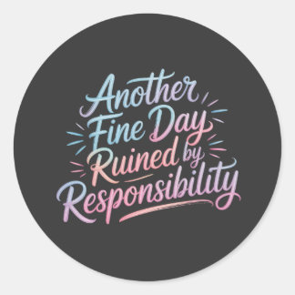 Another fine day ruined by responsibility - funny  runder aufkleber