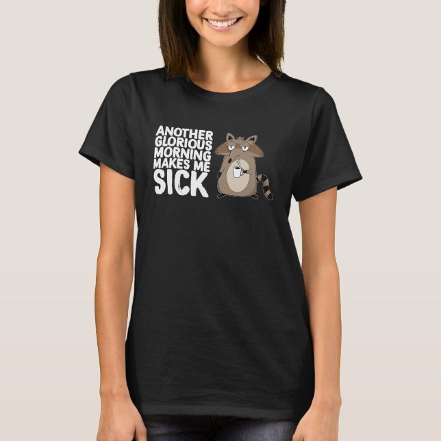 Another Glorious Morning Makes Me Sick Coffee  Rac T-Shirt (Vorderseite)