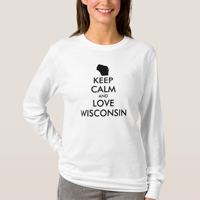 Anpassbare BEHALTEN CALM und LIEBE WISCONSIN T-Shirt (Vorderseite)