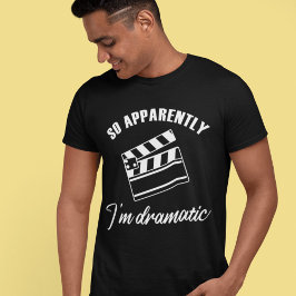 Anscheinend bin ich dramatische lustige Schauspiel T-Shirt