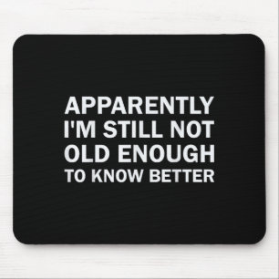 Anscheinend bin ich immer noch nicht alt genug, um mousepad
